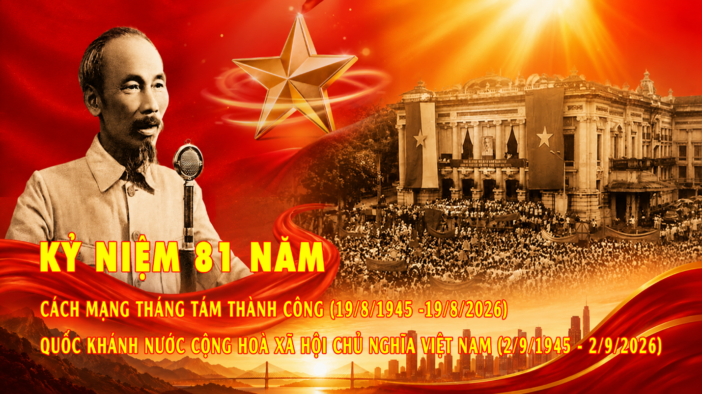 Kỷ niệm 81 năm cách mạng Tháng Tám thành công (19/8/1945 - 19/8/2026) và Quốc khánh Nước Cộng hòa xã hội chủ nghĩa Việt vam  (02/9/1945 - 02/9/2026)