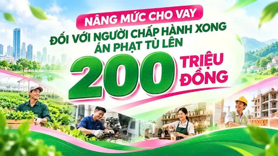 Nâng mức cho vay đối với người chấp hành xong án phạt tù lên 200 triệu đồng